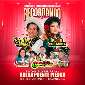 Picaflor de los Andes, Flor Pucarina y más -  El gran espectáculo por Fiestas Patrias en Arena Puente Piedra