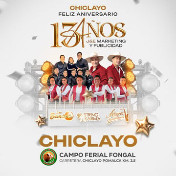 Feliz 13.º Aniversario, J&amp;E Marketing y Publicidad con Alegres de Bambamarca, String Karma y más en Chiclayo